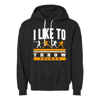 I Like To Throw Things Track And Field Thrower Shot Put Garment-Dyed Fleece Hoodie