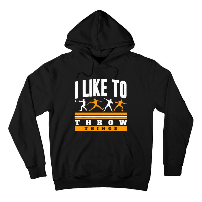 I Like To Throw Things Track And Field Thrower Shot Put Hoodie