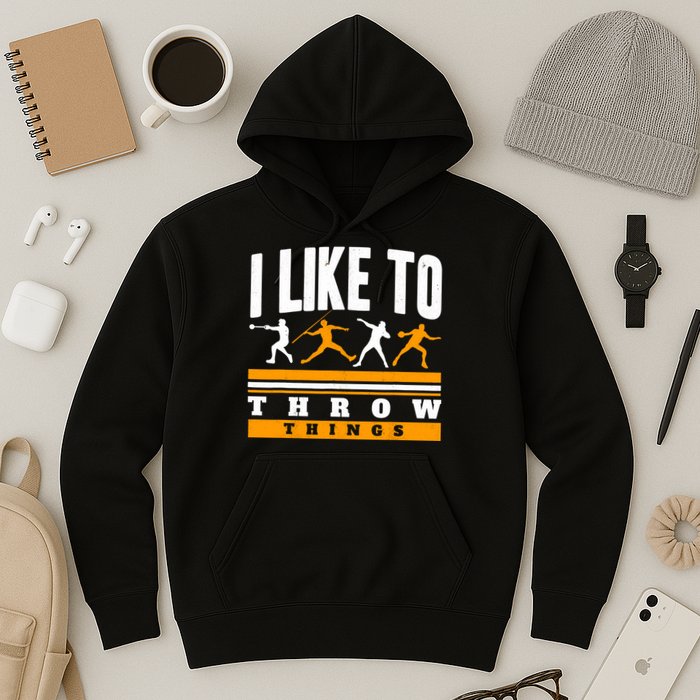 I Like To Throw Things Track And Field Thrower Shot Put Hoodie
