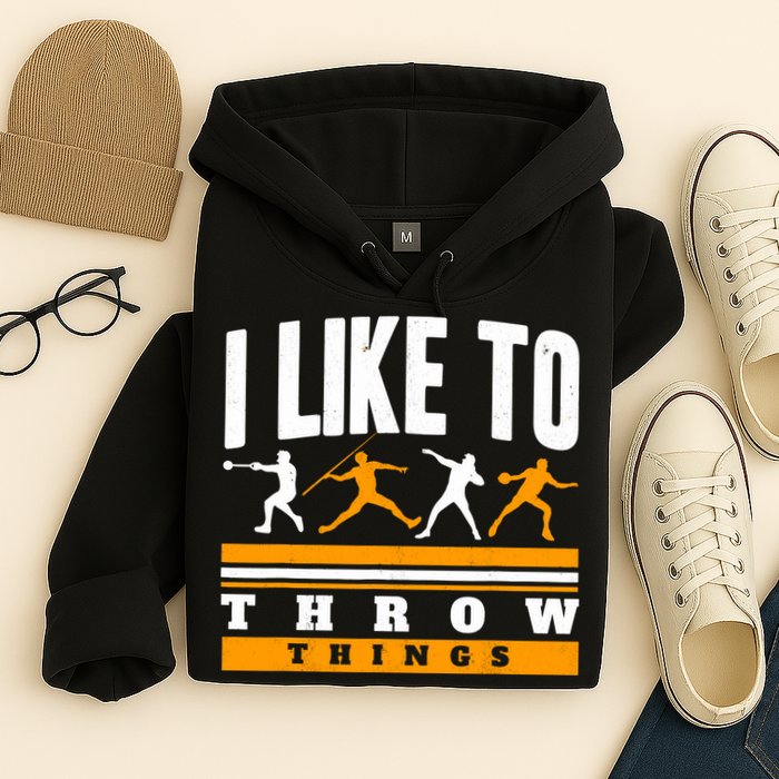 I Like To Throw Things Track And Field Thrower Shot Put Hoodie