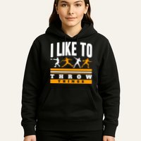 I Like To Throw Things Track And Field Thrower Shot Put Hoodie