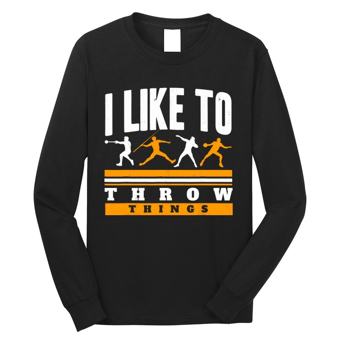 I Like To Throw Things Track And Field Thrower Shot Put Long Sleeve Shirt