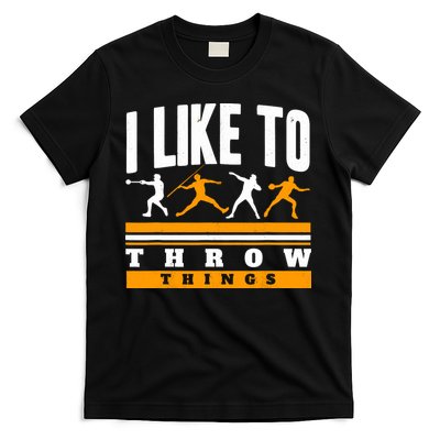 I Like To Throw Things Track And Field Thrower Shot Put T-Shirt