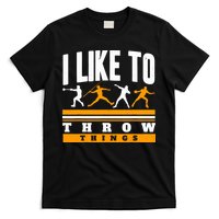 I Like To Throw Things Track And Field Thrower Shot Put T-Shirt