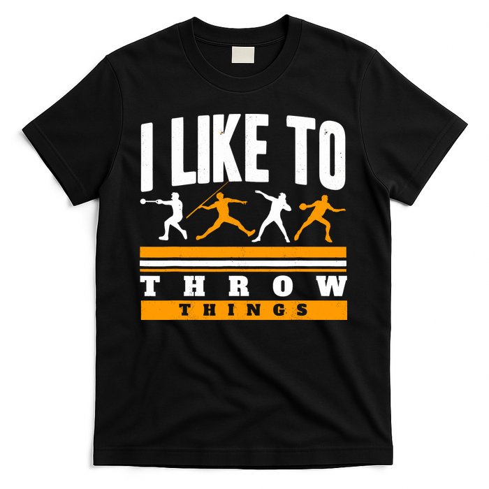 I Like To Throw Things Track And Field Thrower Shot Put T-Shirt