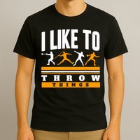 I Like To Throw Things Track And Field Thrower Shot Put T-Shirt