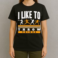 I Like To Throw Things Track And Field Thrower Shot Put T-Shirt