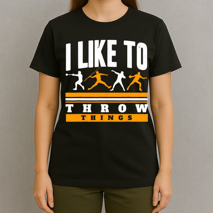 I Like To Throw Things Track And Field Thrower Shot Put T-Shirt