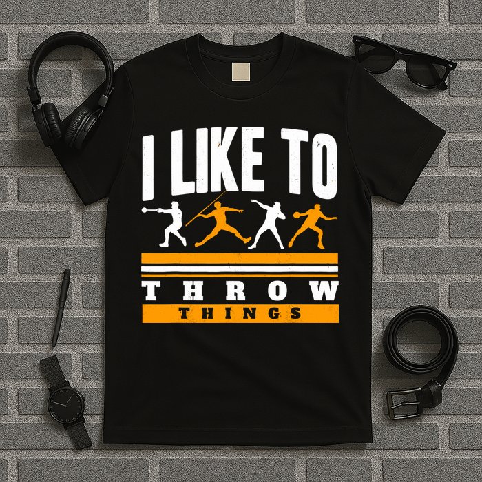 I Like To Throw Things Track And Field Thrower Shot Put T-Shirt