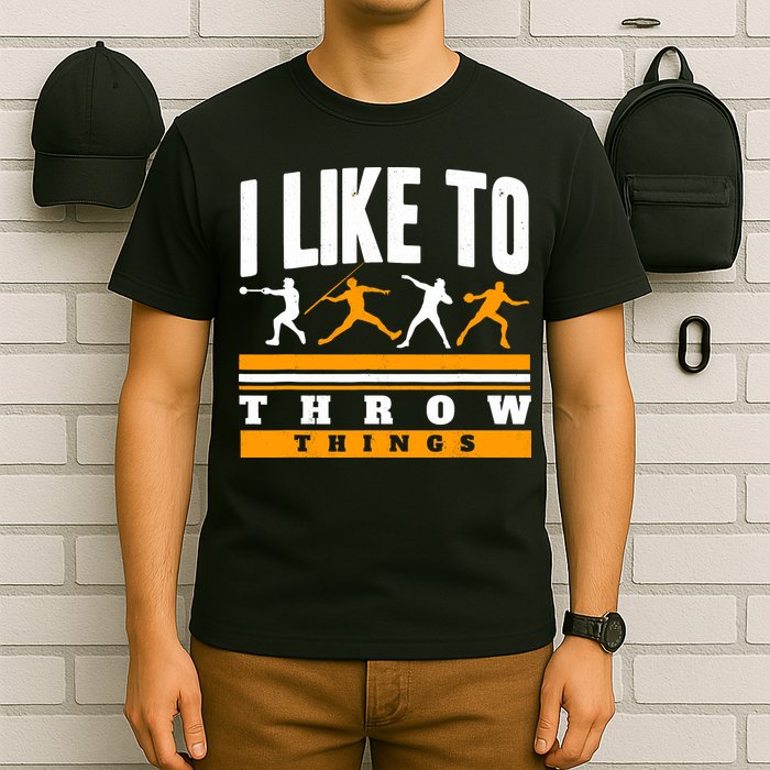 I Like To Throw Things Track And Field Thrower Shot Put T-Shirt