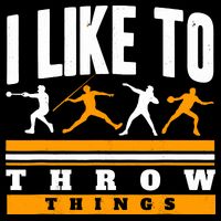 I Like To Throw Things Track And Field Thrower Shot Put T-Shirt