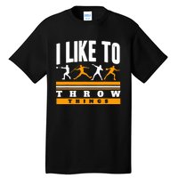 I Like To Throw Things Track And Field Thrower Shot Put Tall T-Shirt