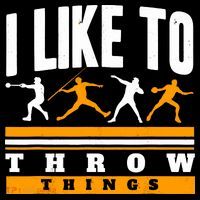 I Like To Throw Things Track And Field Thrower Shot Put Poster