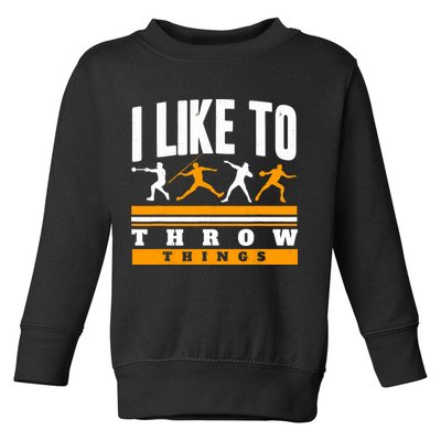 I Like To Throw Things Track And Field Thrower Shot Put Toddler Sweatshirt