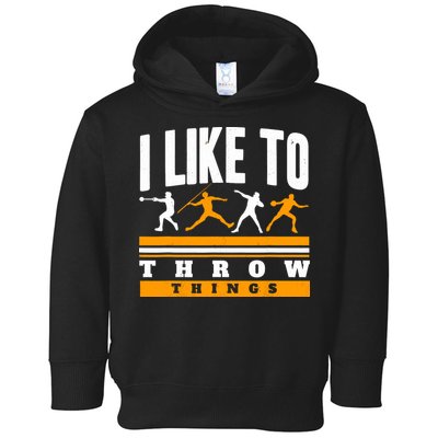 I Like To Throw Things Track And Field Thrower Shot Put Toddler Hoodie