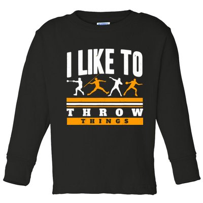 I Like To Throw Things Track And Field Thrower Shot Put Toddler Long Sleeve Shirt