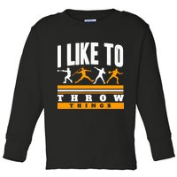 I Like To Throw Things Track And Field Thrower Shot Put Toddler Long Sleeve Shirt