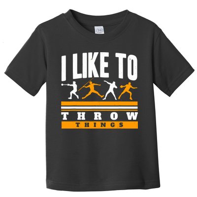 I Like To Throw Things Track And Field Thrower Shot Put Toddler T-Shirt