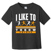 I Like To Throw Things Track And Field Thrower Shot Put Toddler T-Shirt