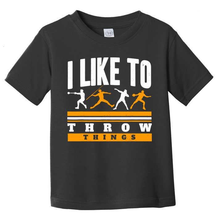 I Like To Throw Things Track And Field Thrower Shot Put Toddler T-Shirt
