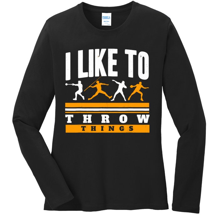 I Like To Throw Things Track And Field Thrower Shot Put Ladies Long Sleeve Shirt