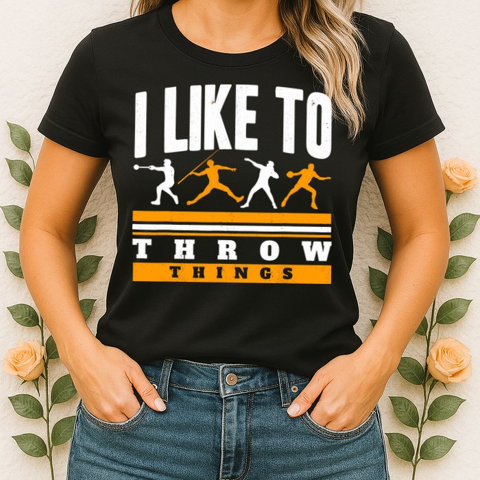 I Like To Throw Things Track And Field Thrower Shot Put Womens T-Shirt