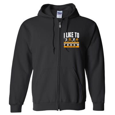 I Like To Throw Things Track And Field Thrower Shot Put Full Zip Hoodie