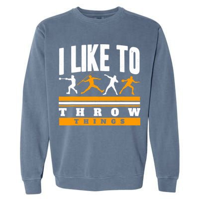I Like To Throw Things Track And Field Thrower Shot Put Garment-Dyed Sweatshirt