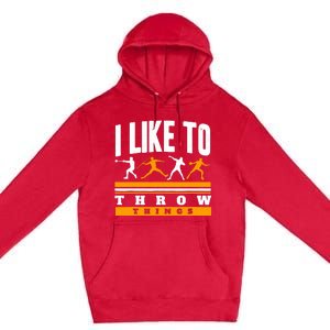 I Like To Throw Things Track And Field Thrower Shot Put Premium Pullover Hoodie