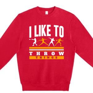 I Like To Throw Things Track And Field Thrower Shot Put Premium Crewneck Sweatshirt