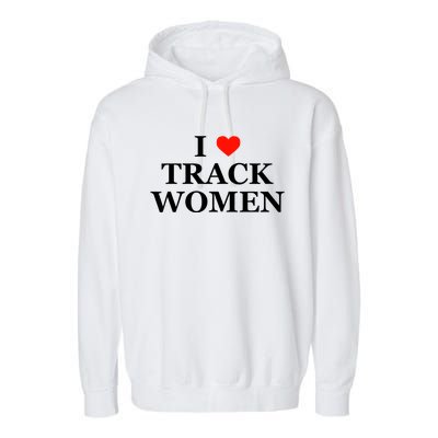 I Love Track Women Funny Sarcastic Athletics Running Humor Garment-Dyed Fleece Hoodie