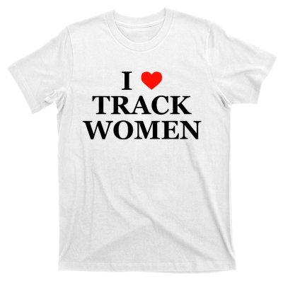 I Love Track Women Funny Sarcastic Athletics Running Humor T-Shirt