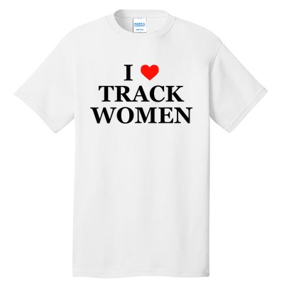 I Love Track Women Funny Sarcastic Athletics Running Humor Tall T-Shirt