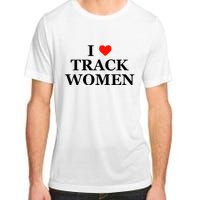 I Love Track Women Funny Sarcastic Athletics Running Humor Adult ChromaSoft Performance T-Shirt