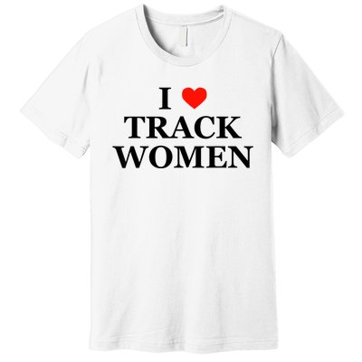 I Love Track Women Funny Sarcastic Athletics Running Humor Premium T-Shirt