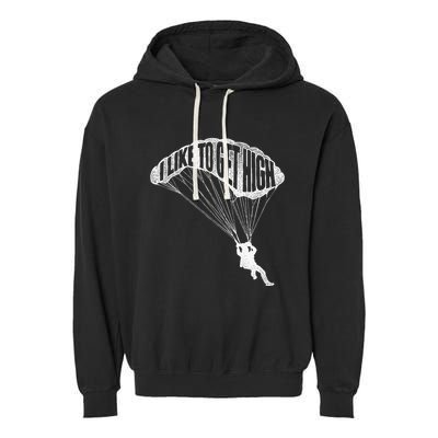 I Like To Get High Skydiver Parachutist Skydive Parachute Garment-Dyed Fleece Hoodie