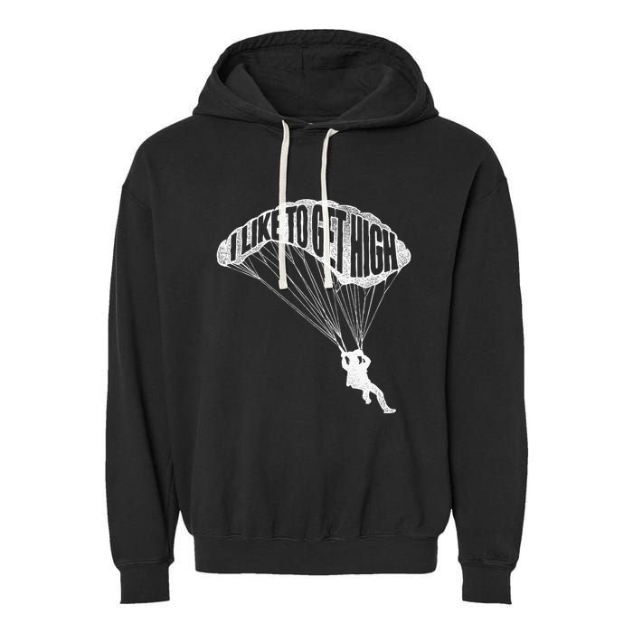 I Like To Get High Skydiver Parachutist Skydive Parachute Garment-Dyed Fleece Hoodie