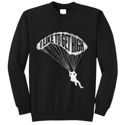 I Like To Get High Skydiver Parachutist Skydive Parachute Sweatshirt