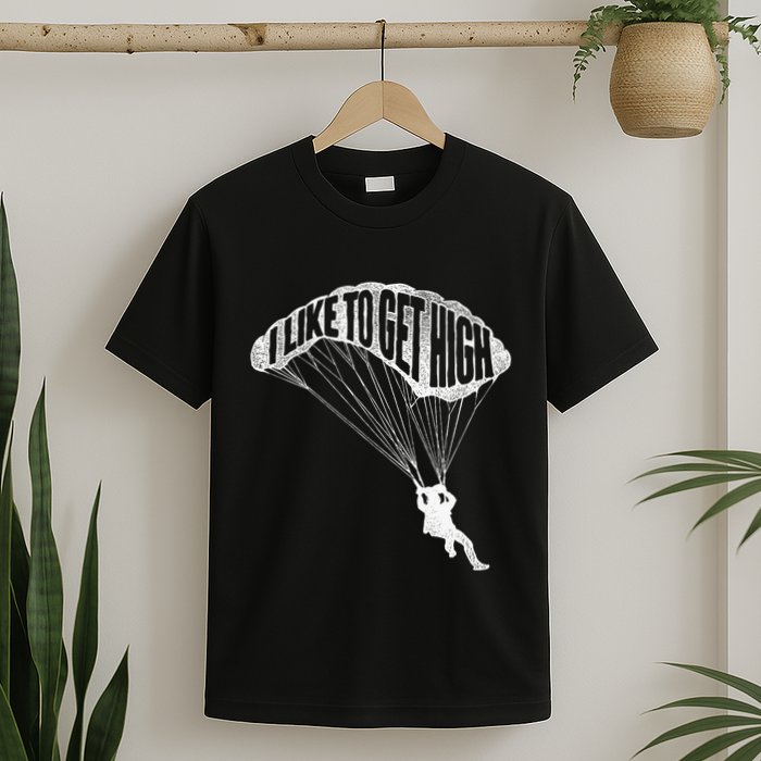 I Like To Get High Skydiver Parachutist Skydive Parachute T-Shirt