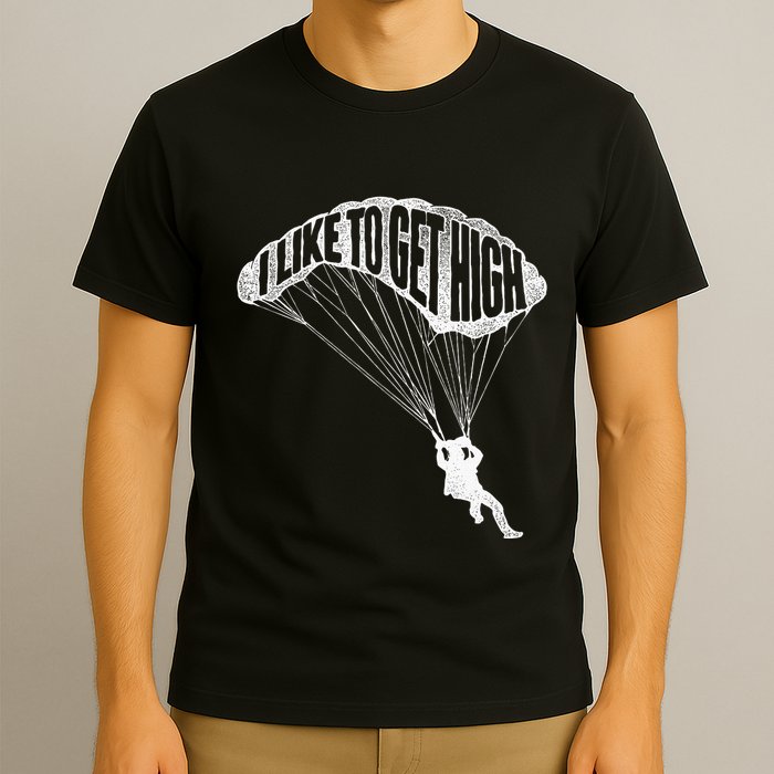 I Like To Get High Skydiver Parachutist Skydive Parachute T-Shirt