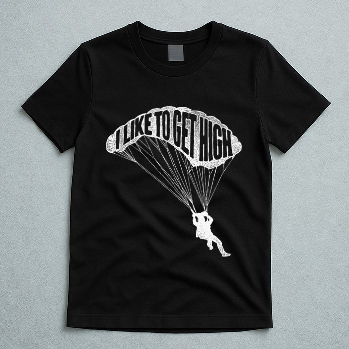 I Like To Get High Skydiver Parachutist Skydive Parachute T-Shirt