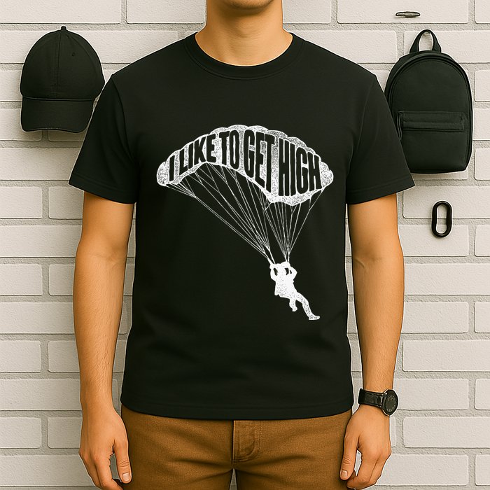 I Like To Get High Skydiver Parachutist Skydive Parachute T-Shirt