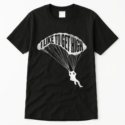 I Like To Get High Skydiver Parachutist Skydive Parachute Tall T-Shirt