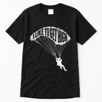 I Like To Get High Skydiver Parachutist Skydive Parachute Tall T-Shirt