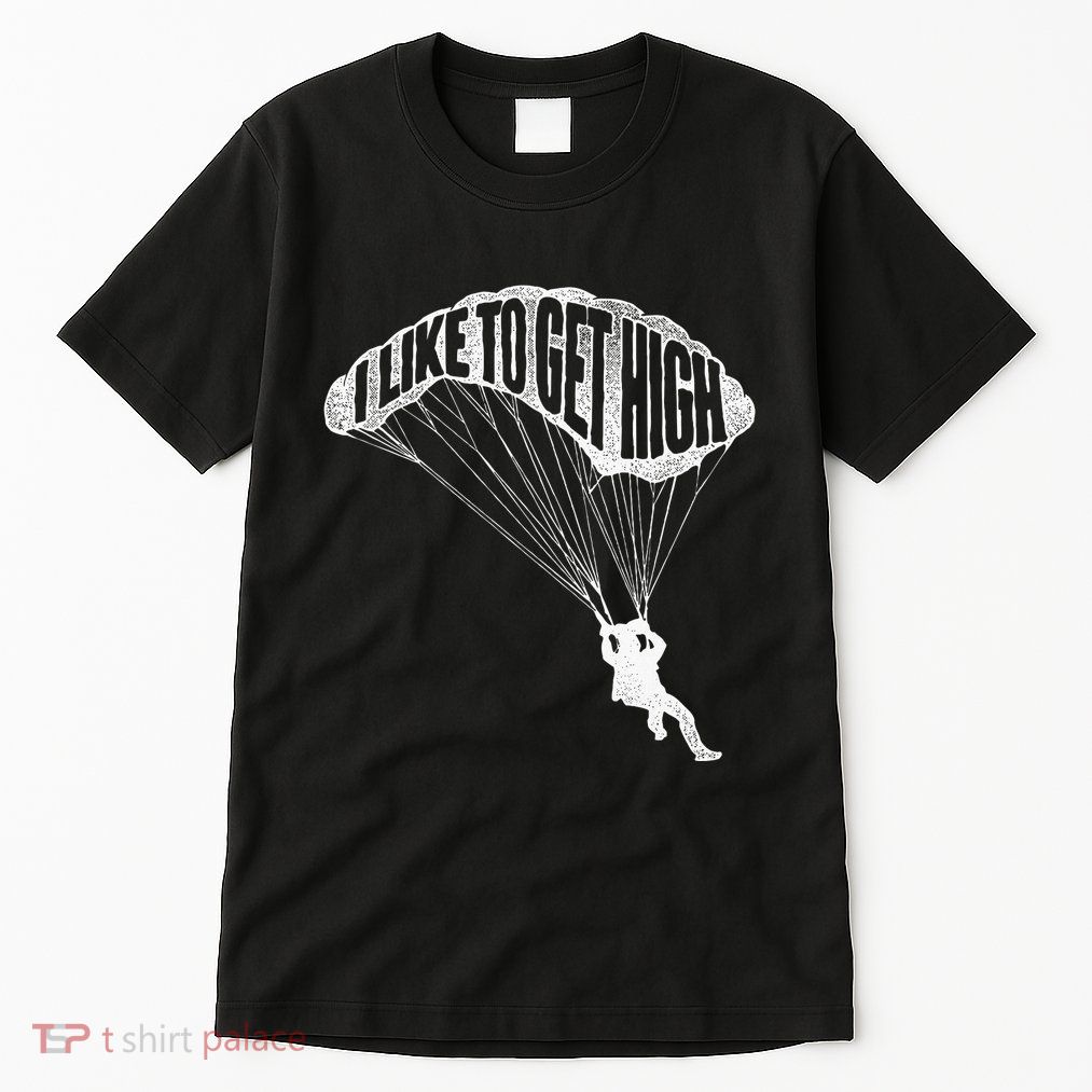 I Like To Get High Skydiver Parachutist Skydive Parachute Tall T-Shirt