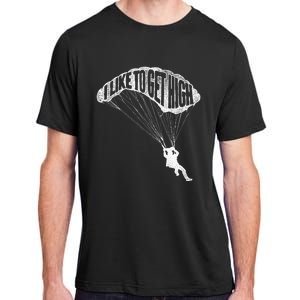 I Like To Get High Skydiver Parachutist Skydive Parachute Adult ChromaSoft Performance T-Shirt