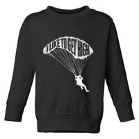 I Like To Get High Skydiver Parachutist Skydive Parachute Toddler Sweatshirt