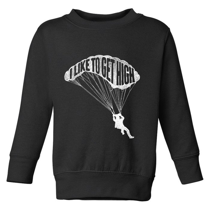 I Like To Get High Skydiver Parachutist Skydive Parachute Toddler Sweatshirt