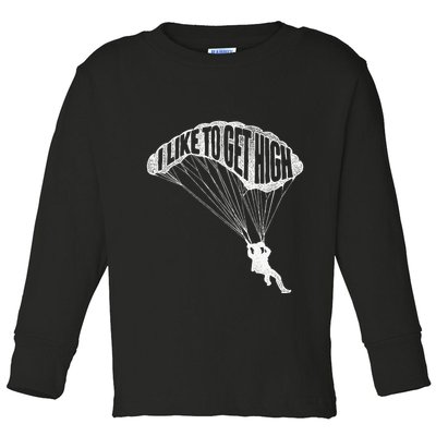 I Like To Get High Skydiver Parachutist Skydive Parachute Toddler Long Sleeve Shirt