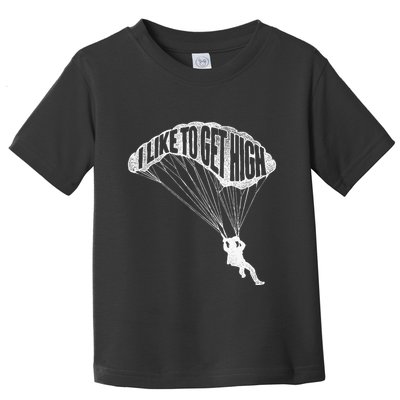 I Like To Get High Skydiver Parachutist Skydive Parachute Toddler T-Shirt